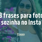 28 frases para fotos sozinha no Insta