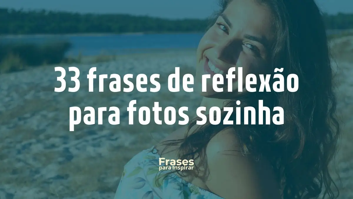 33 frases de reflexão para fotos sozinha