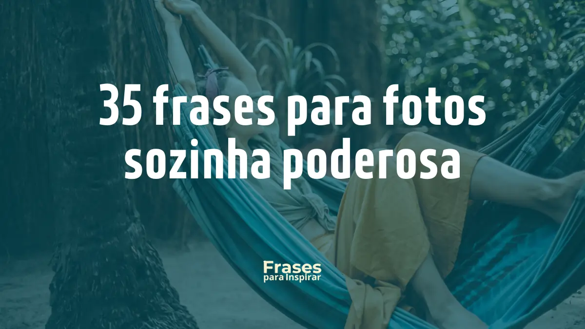 35 frases para fotos sozinha poderosa