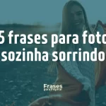 35 frases para fotos sozinha sorrindo