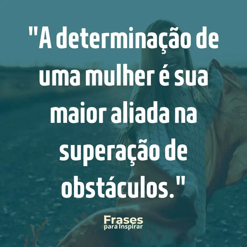 Inspire-se e se fortaleça: 39 Frases de superação feminina