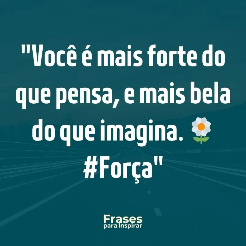 Frases para Inspirar: Você é mais forte do que pensa, e mais bela do que imagina. 🌼 #Força