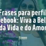 77 Frases para perfil do Facebook_ Viva a Beleza da Vida e do Amor