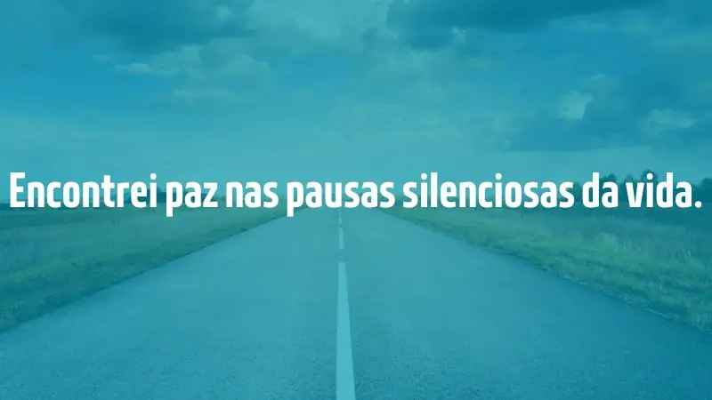 Frases para Inspirar - 90 Frases para Foto Sozinha: Inspire-se! - Encontrei paz nas pausas silenciosas da vida