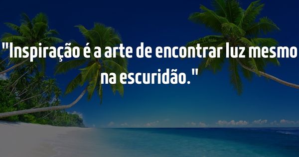 Frases para Inspirar - Guia Completo para Inspirar e Elevar o Espírito - Inspiração é a arte de encontrar luz mesmo na escuridão