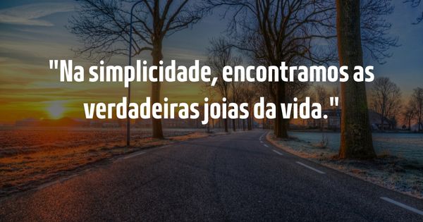 Frases para Inspirar - Guia Completo para Inspirar e Elevar o Espírito - Na simplicidade, encontramos as verdadeiras joias da vida