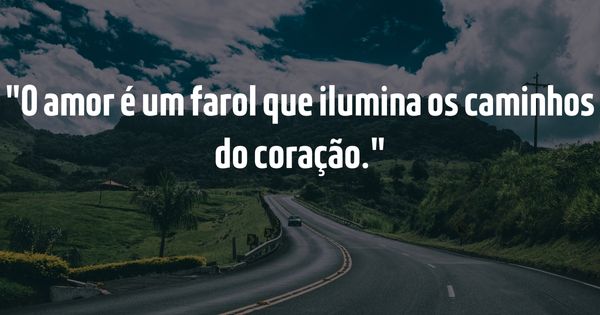 Frases para Inspirar - Guia Completo para Inspirar e Elevar o Espírito - O amor é um farol que ilumina os caminhos do coração