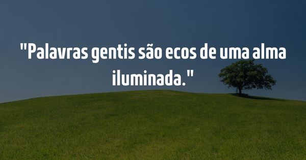 Frases para Inspirar - Guia Completo para Inspirar e Elevar o Espírito - Palavras gentis são ecos de uma alma iluminada