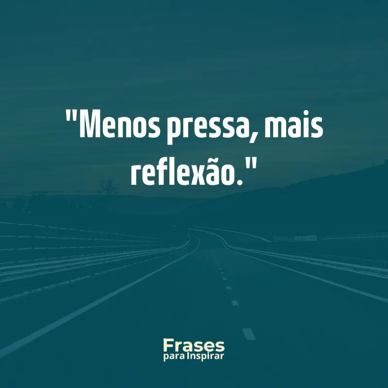 Menos pressa, mais reflexão