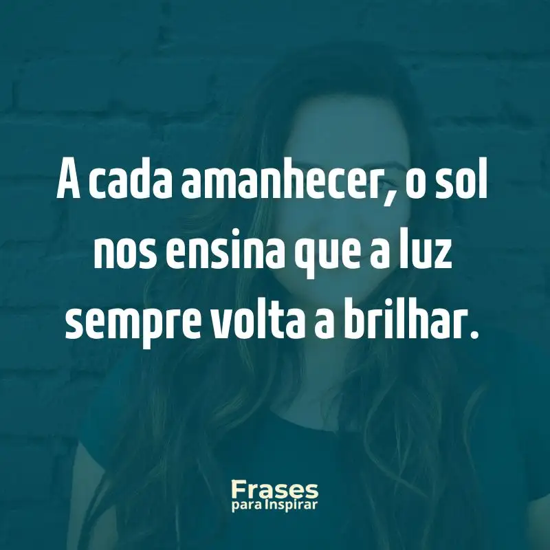 Caminhos de Esperança: 56 Mensagens de Superação 1 A cada amanhecer, o sol nos ensina que a luz sempre volta a brilhar