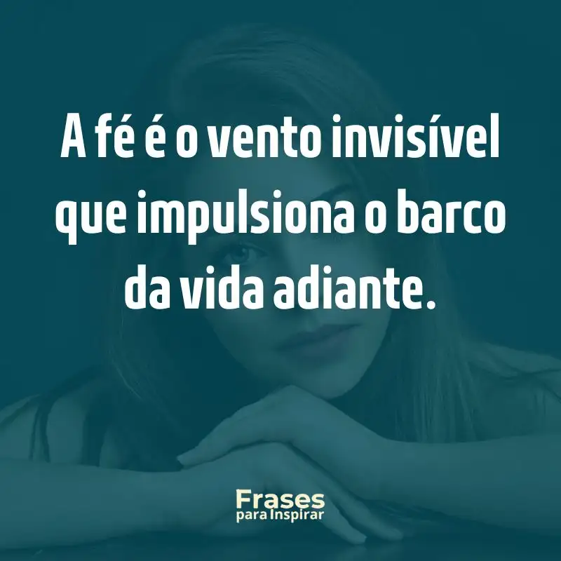 Ecos de Inspiração: 76 Frases de Efeito para Status 2 A fé é o vento invisível que impulsiona o barco da vida adiante