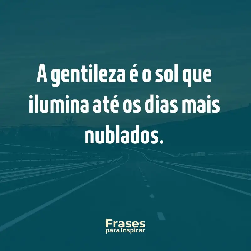 Ecos de Inspiração: 76 Frases de Efeito para Status 3 A gentileza é o sol que ilumina até os dias mais nublados