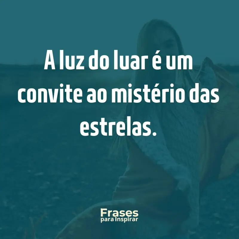 A luz do luar é um convite ao mistério das estrelas