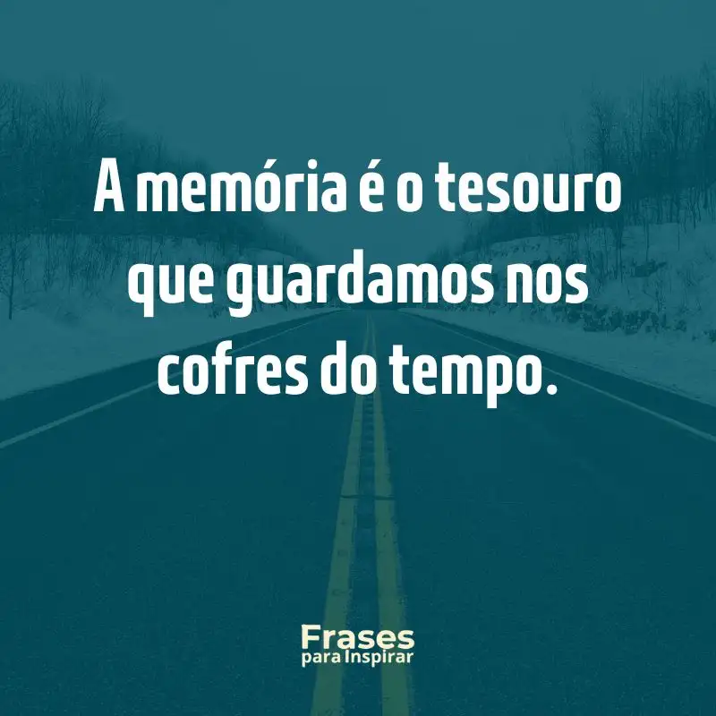 Ecos de Inspiração: 76 Frases de Efeito para Status 4 A memória é o tesouro que guardamos nos cofres do tempo