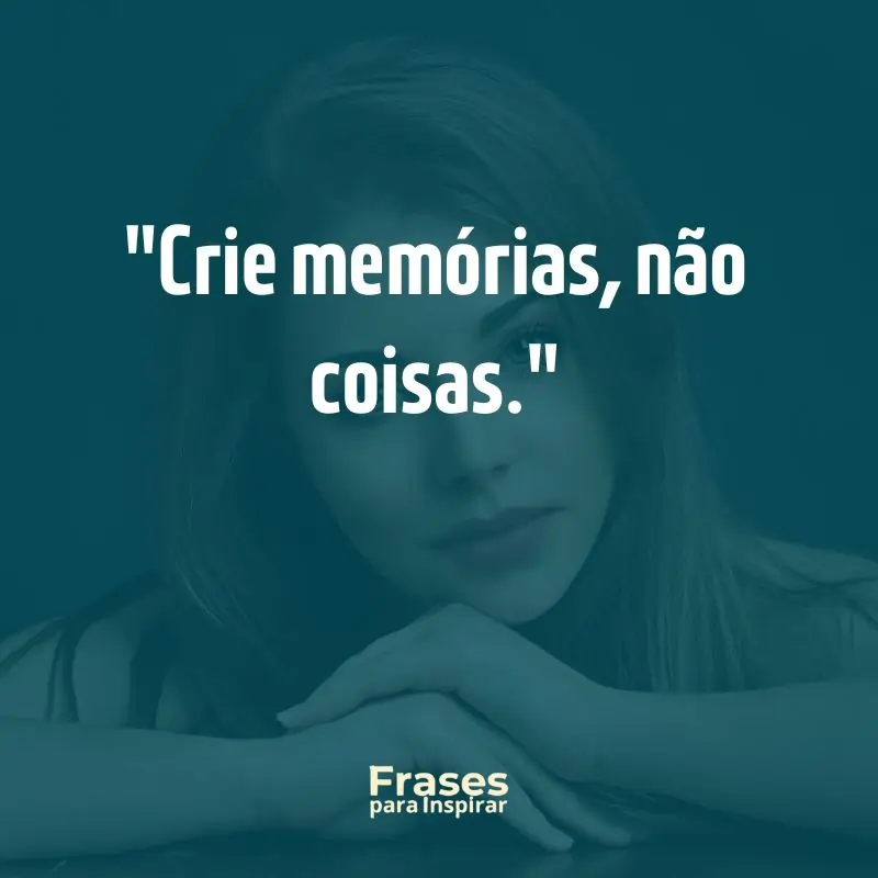 76 Frases de Status para WhatsApp: Inspire-se e Compartilhe 2 Crie memórias, não coisas