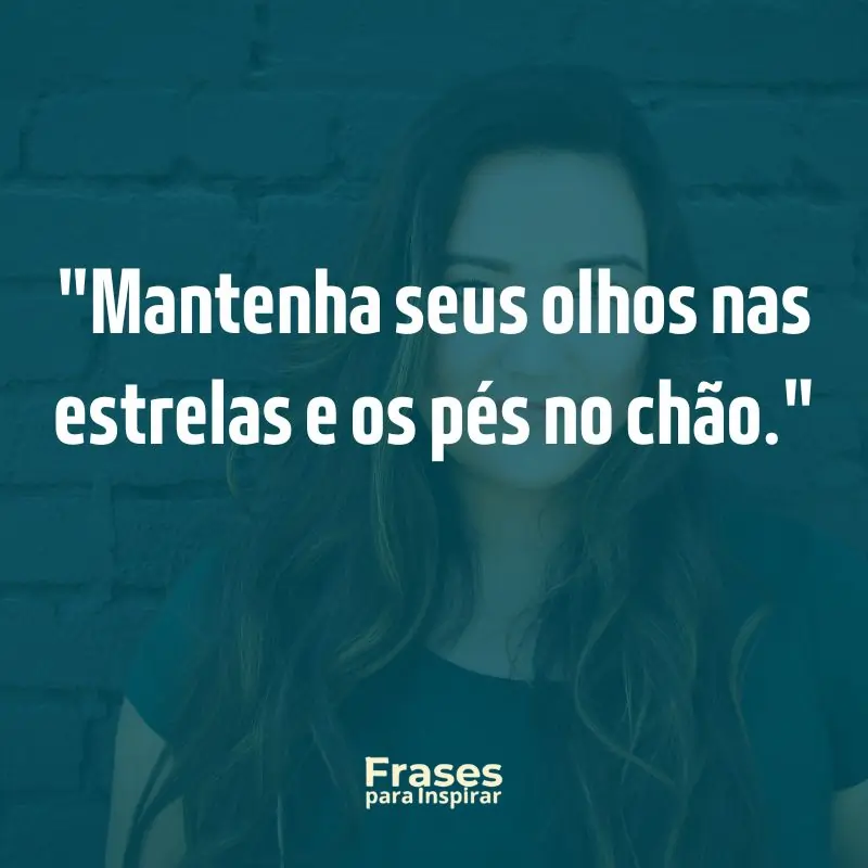 76 Frases de Status para WhatsApp: Inspire-se e Compartilhe 4 Mantenha seus olhos nas estrelas e os pés no chão