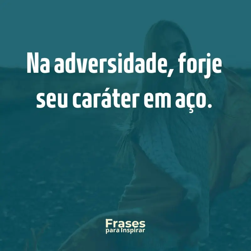 Na adversidade, forje seu caráter em aço