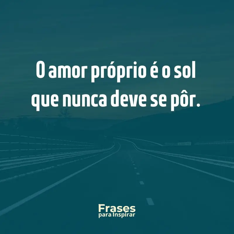 Frases para Status de Vida: O amor próprio é o sol que nunca deve se pôr