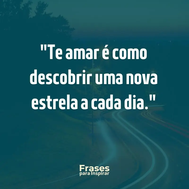 Te amar é como descobrir uma nova estrela a cada dia