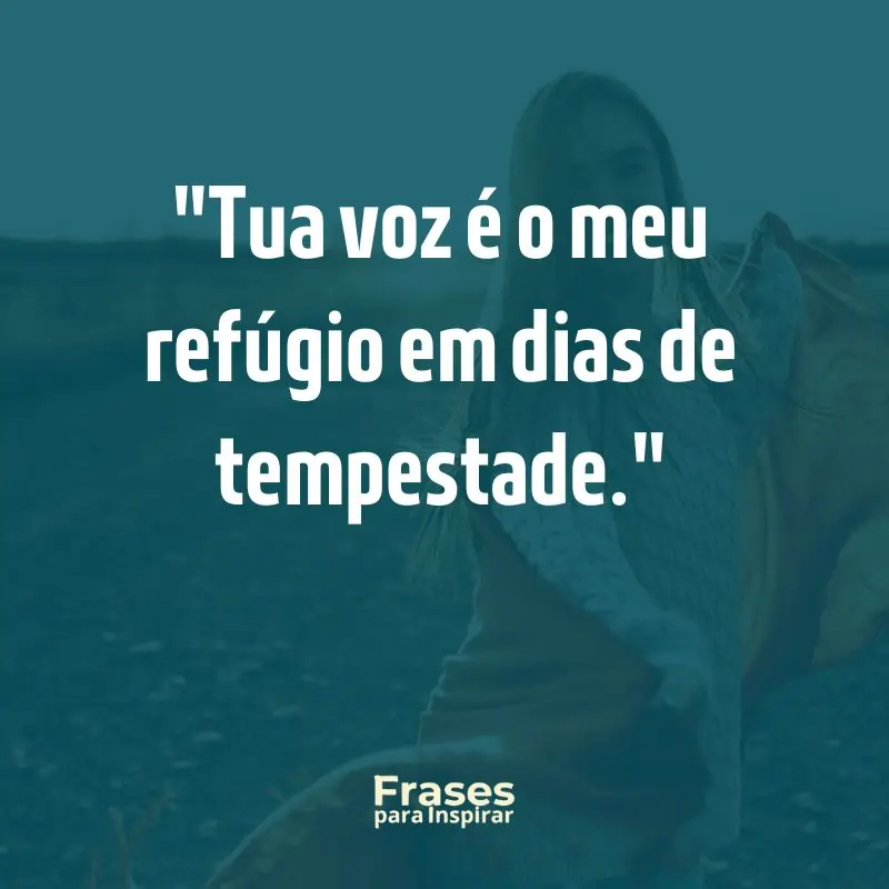 Tua voz é o meu refúgio em dias de tempestade