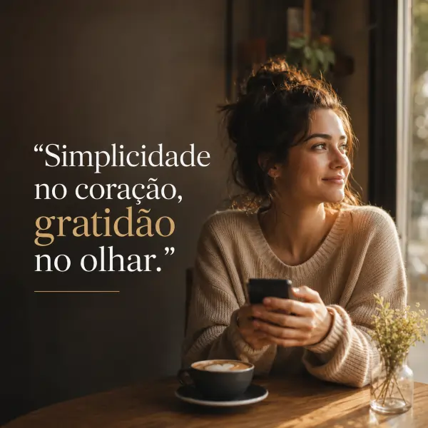 39 frases de humildade e gratidão: reflexões para reconhecer o que importa 6 Mulher segurando celular em café com frase sobre simplicidade no coração e gratidão no olhar.